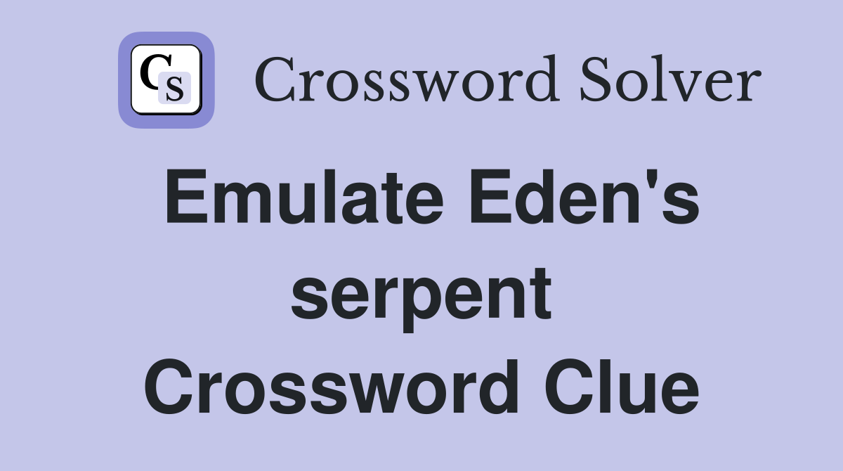 Emulate Eden's serpent Crossword Clue