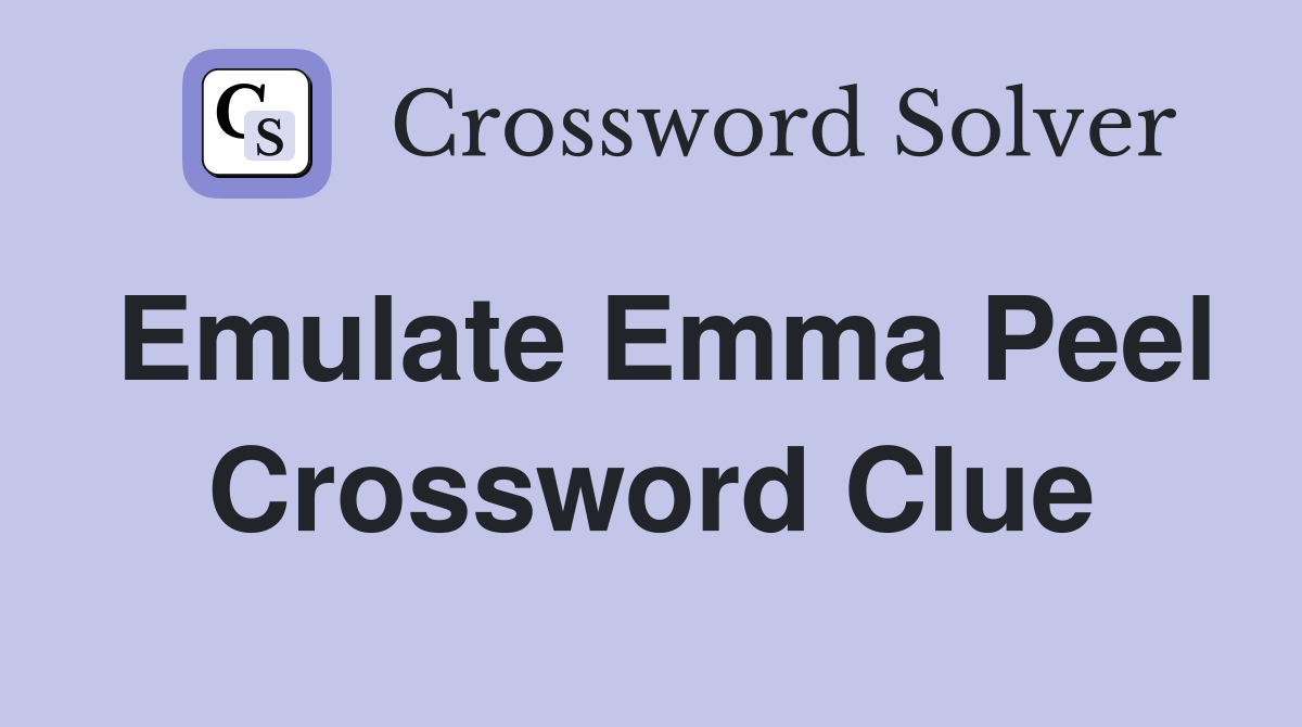 Emulate Emma Peel Crossword Clue