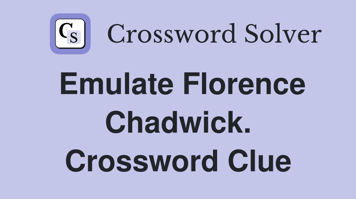 Emulate Florence Chadwick. Crossword Clue
