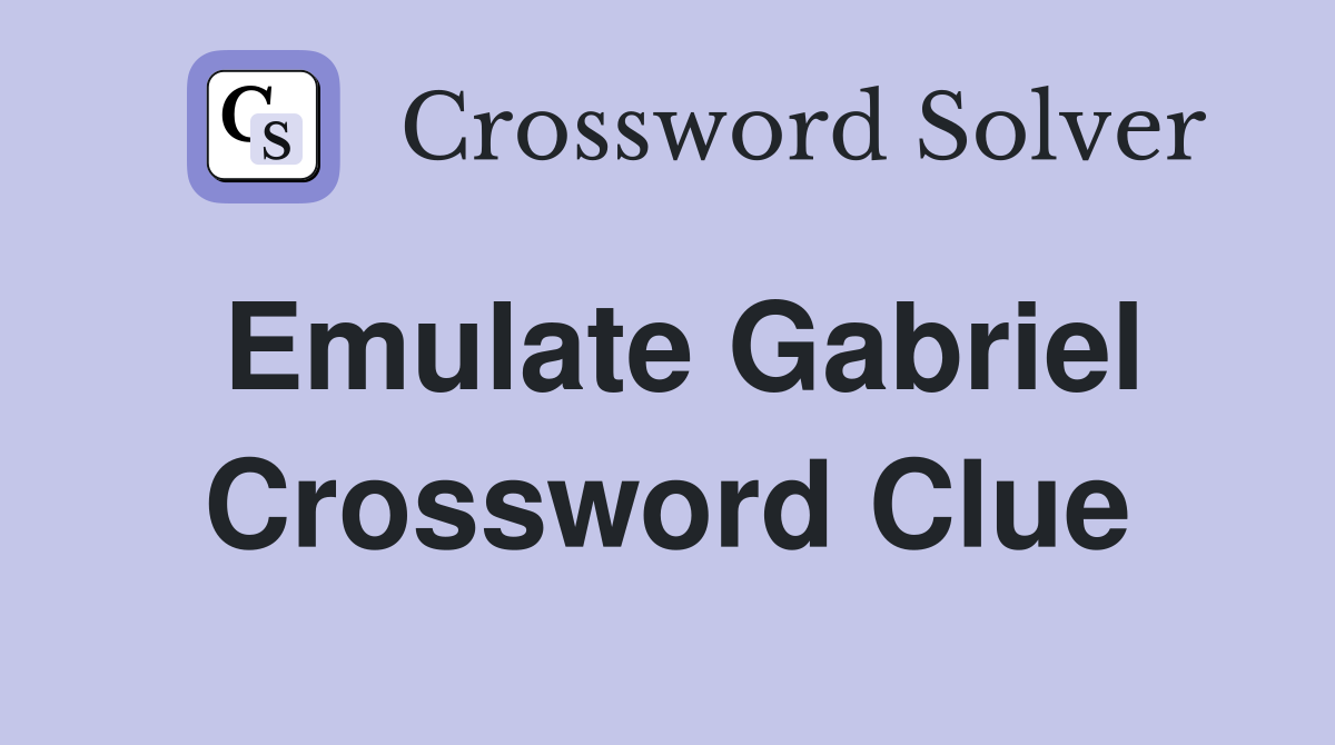 Emulate Gabriel Crossword Clue