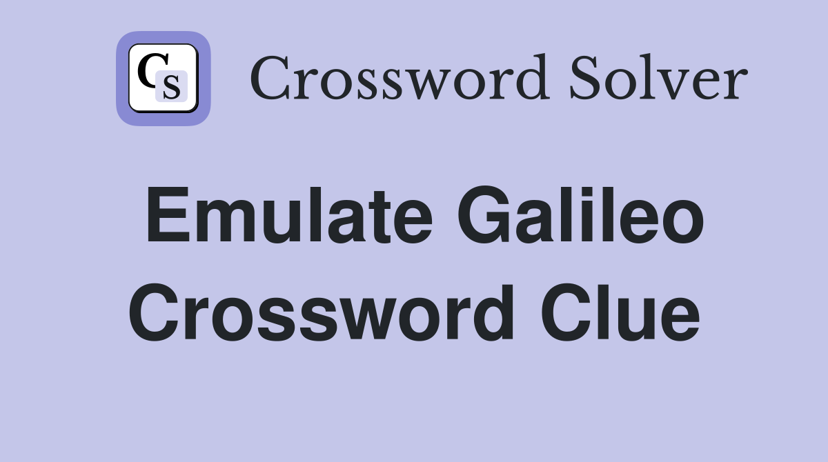 Emulate Galileo Crossword Clue