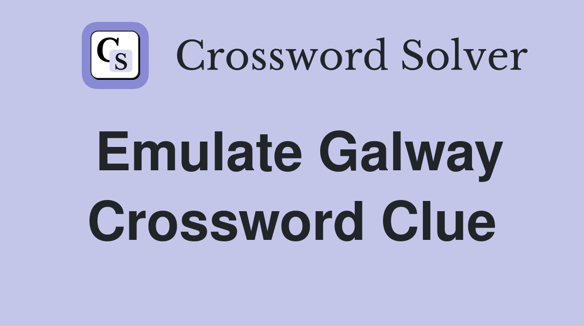 Emulate Galway Crossword Clue