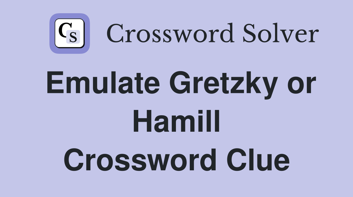 Emulate Gretzky or Hamill Crossword Clue