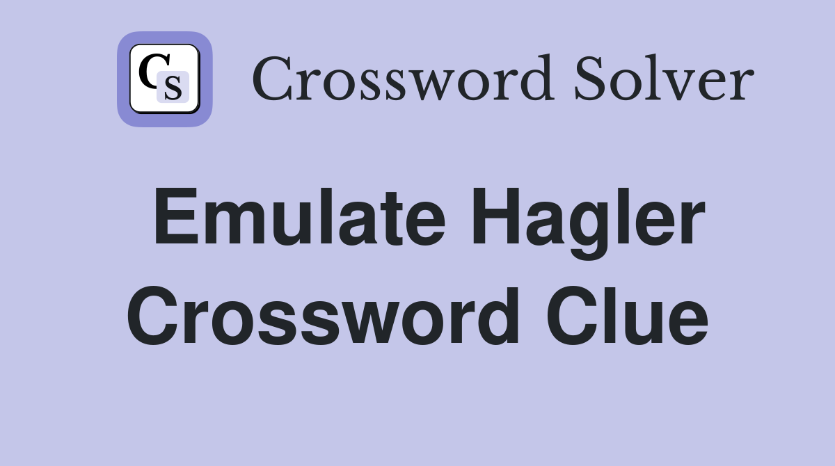 Emulate Hagler Crossword Clue