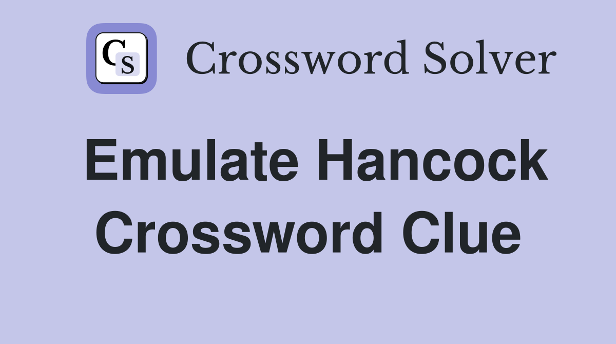 Emulate Hancock Crossword Clue