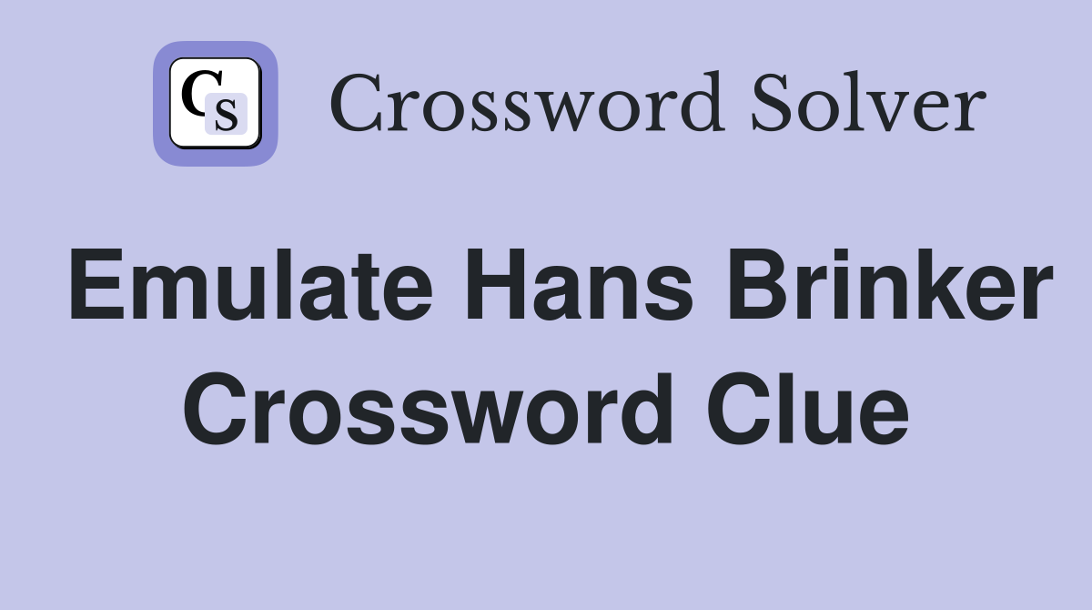 Emulate Hans Brinker Crossword Clue