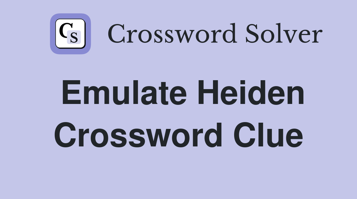 Emulate Heiden Crossword Clue
