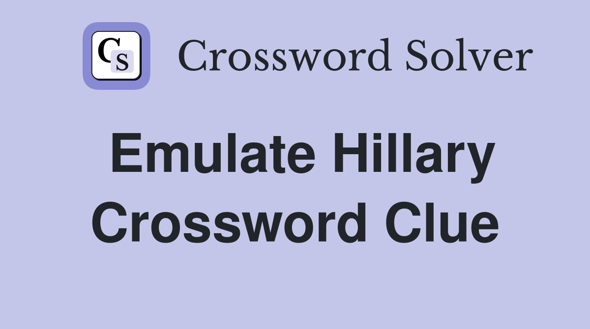 Emulate Hillary Crossword Clue