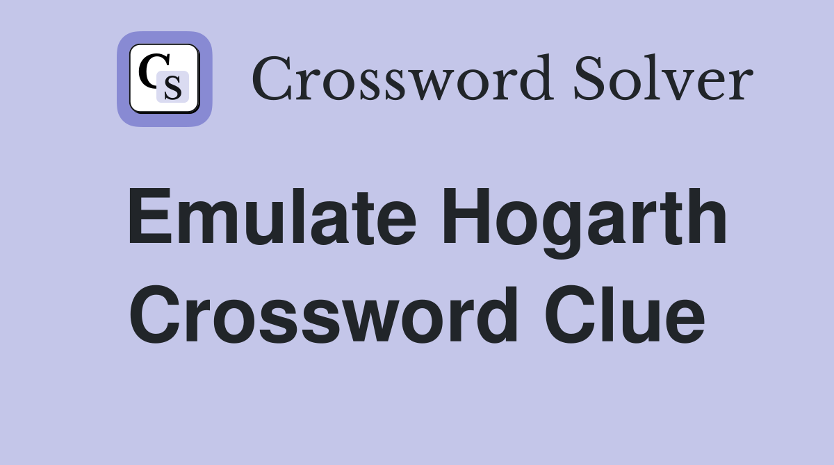 Emulate Hogarth Crossword Clue