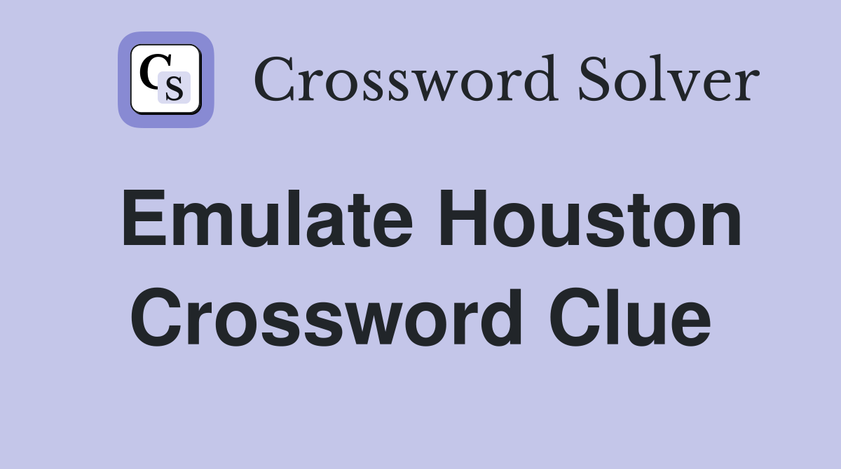 Emulate Houston Crossword Clue