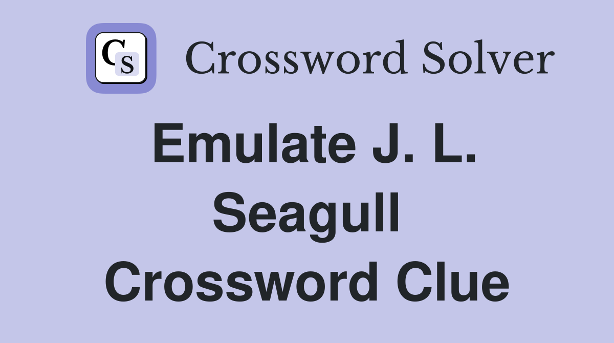 Emulate J. L. Seagull Crossword Clue
