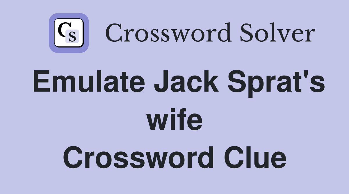 Emulate Jack Sprat's wife Crossword Clue