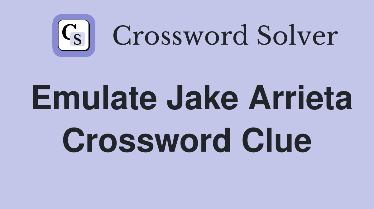 Emulate Jake Arrieta Crossword Clue