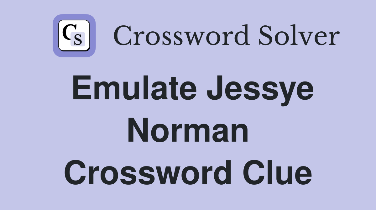 Emulate Jessye Norman Crossword Clue