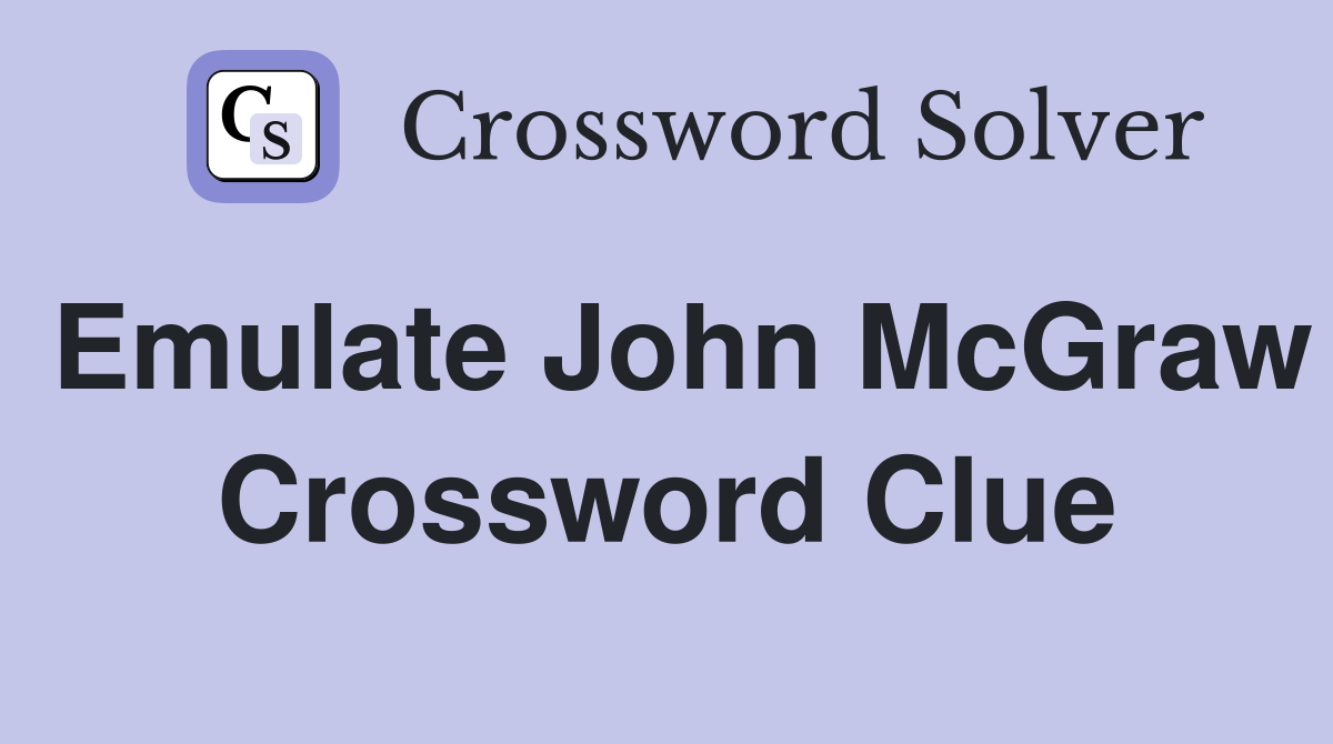 Emulate John McGraw Crossword Clue