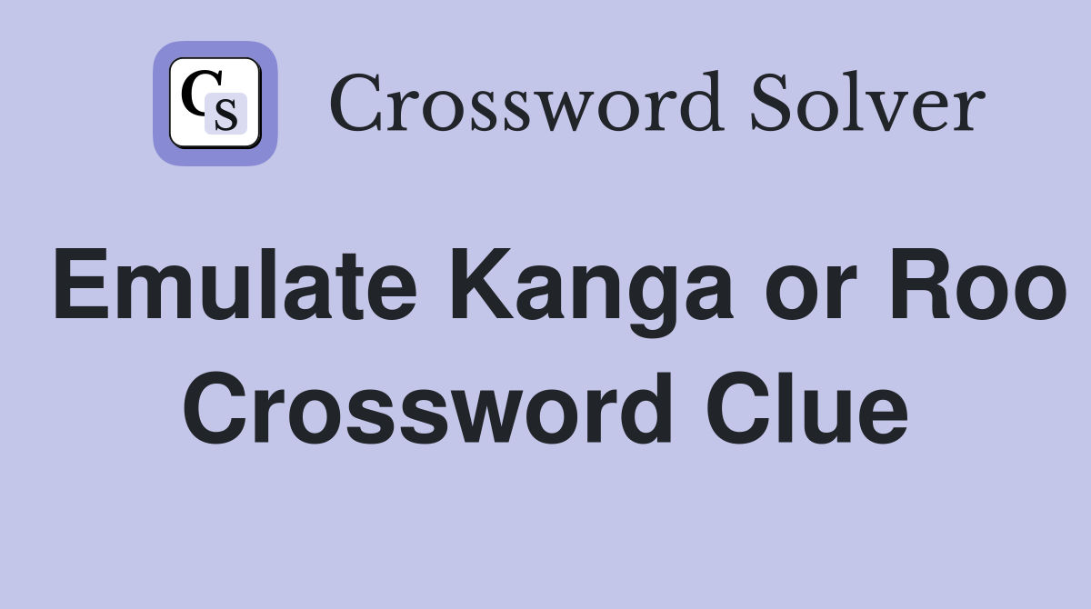 Emulate Kanga or Roo Crossword Clue