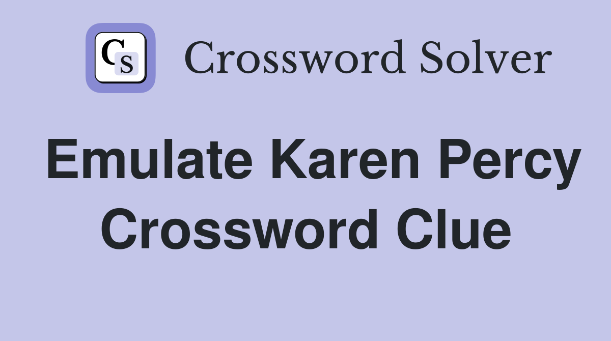 Emulate Karen Percy Crossword Clue
