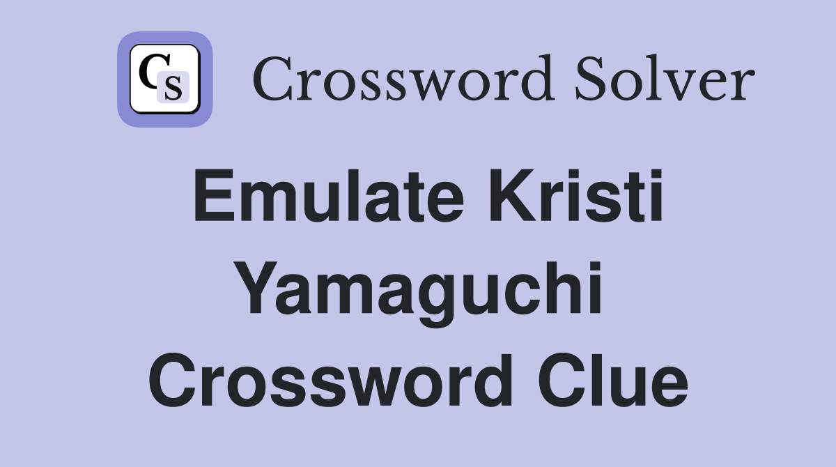 Emulate Kristi Yamaguchi Crossword Clue