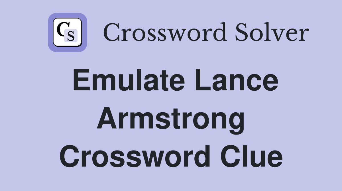 Emulate Lance Armstrong Crossword Clue