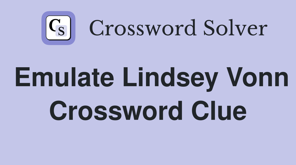 Emulate Lindsey Vonn Crossword Clue
