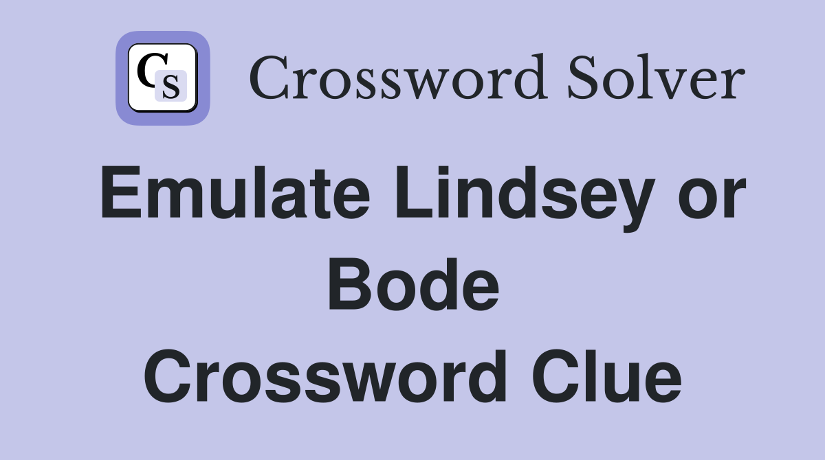 Emulate Lindsey or Bode Crossword Clue