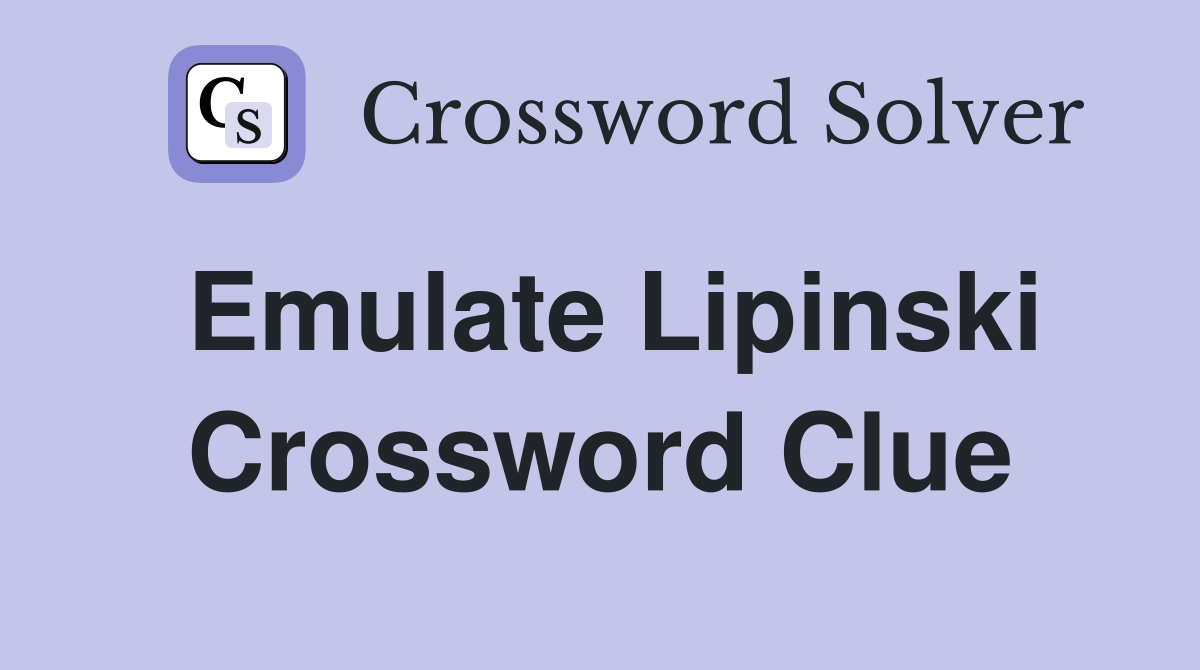 Emulate Lipinski Crossword Clue