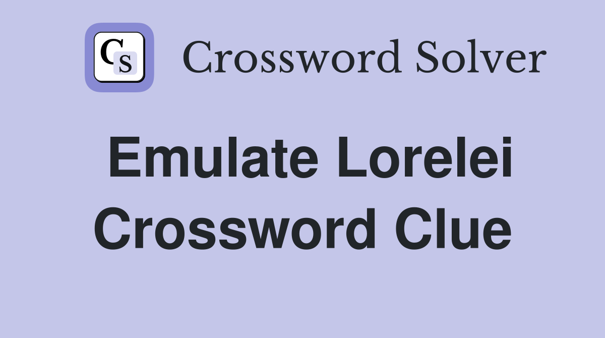 Emulate Lorelei Crossword Clue