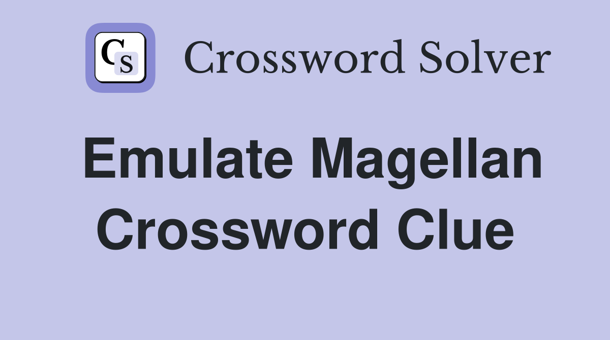 Emulate Magellan Crossword Clue