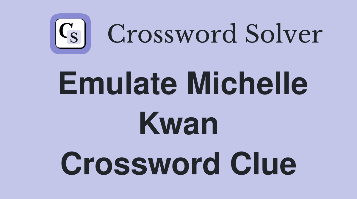 Emulate Michelle Kwan Crossword Clue