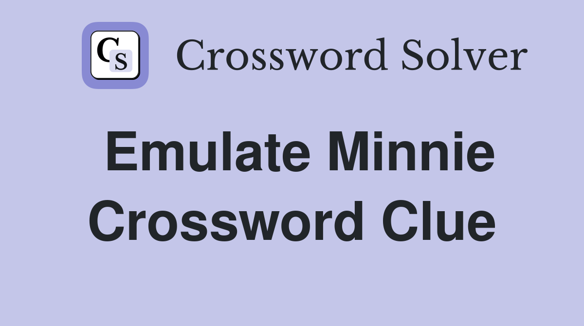 Emulate Minnie Crossword Clue