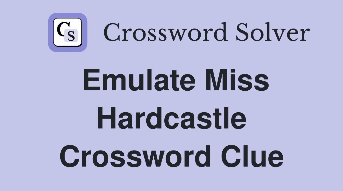Emulate Miss Hardcastle Crossword Clue