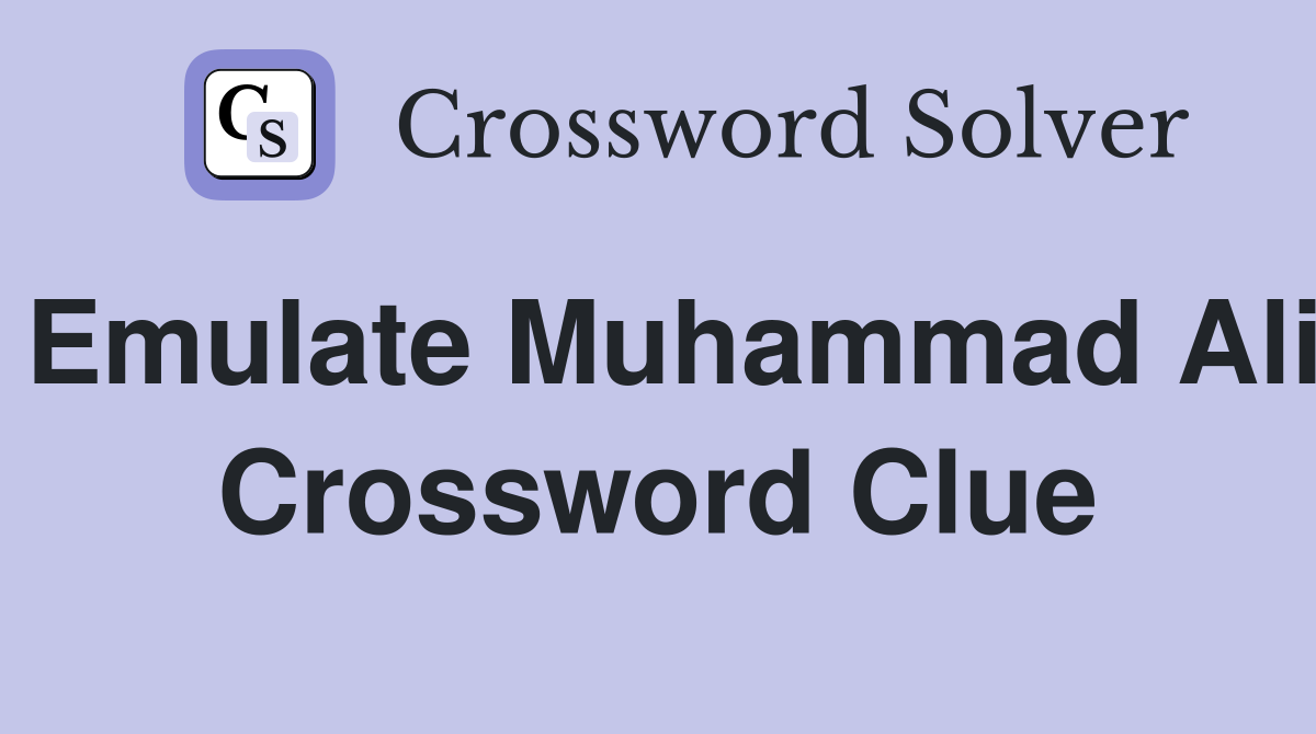 Emulate Muhammad Ali Crossword Clue