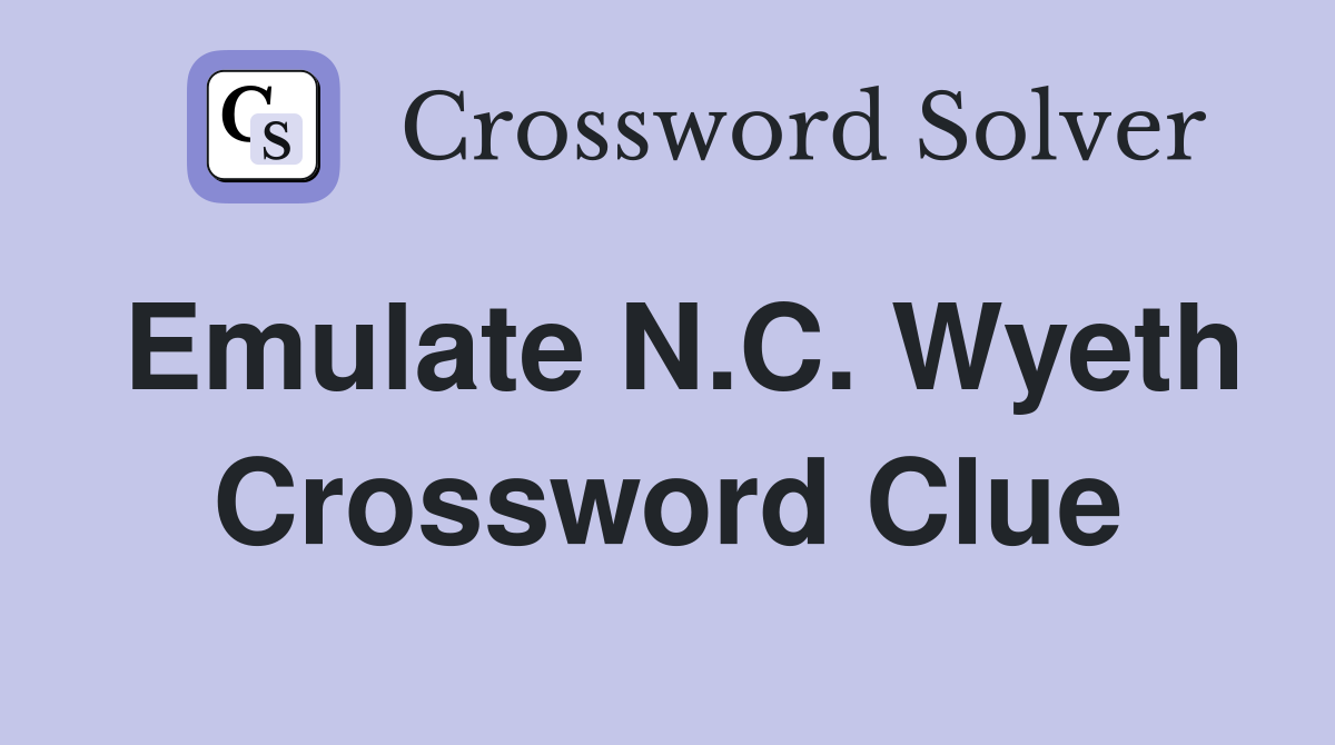 Emulate N.C. Wyeth Crossword Clue