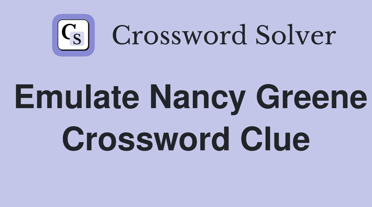 Emulate Nancy Greene Crossword Clue