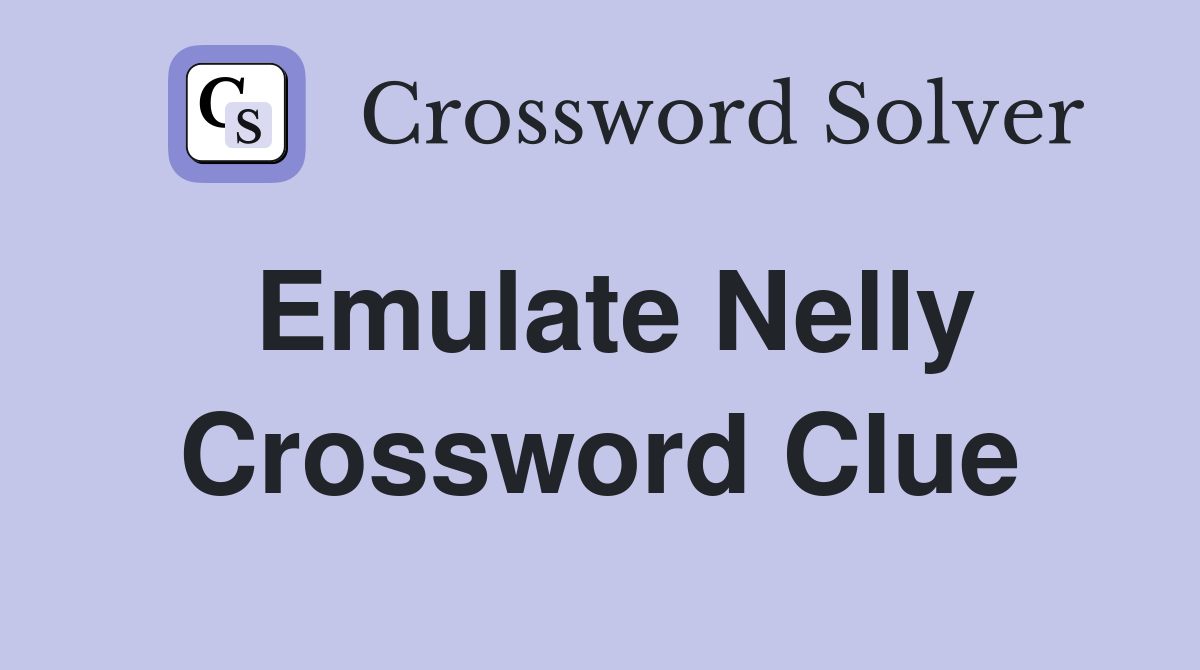 Emulate Nelly Crossword Clue