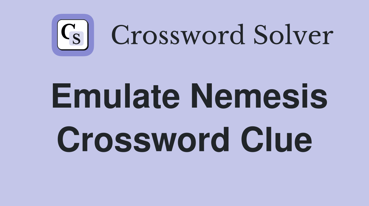 Emulate Nemesis Crossword Clue
