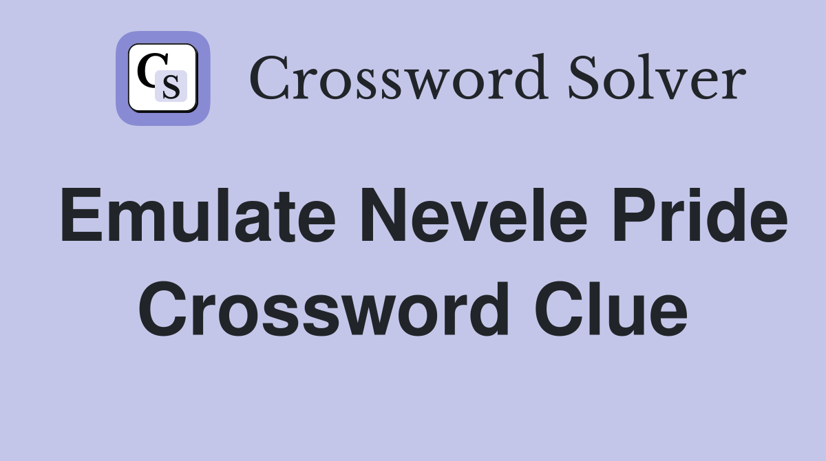 Emulate Nevele Pride Crossword Clue