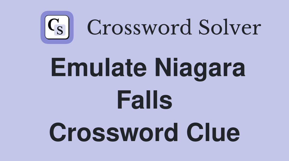 Emulate Niagara Falls Crossword Clue