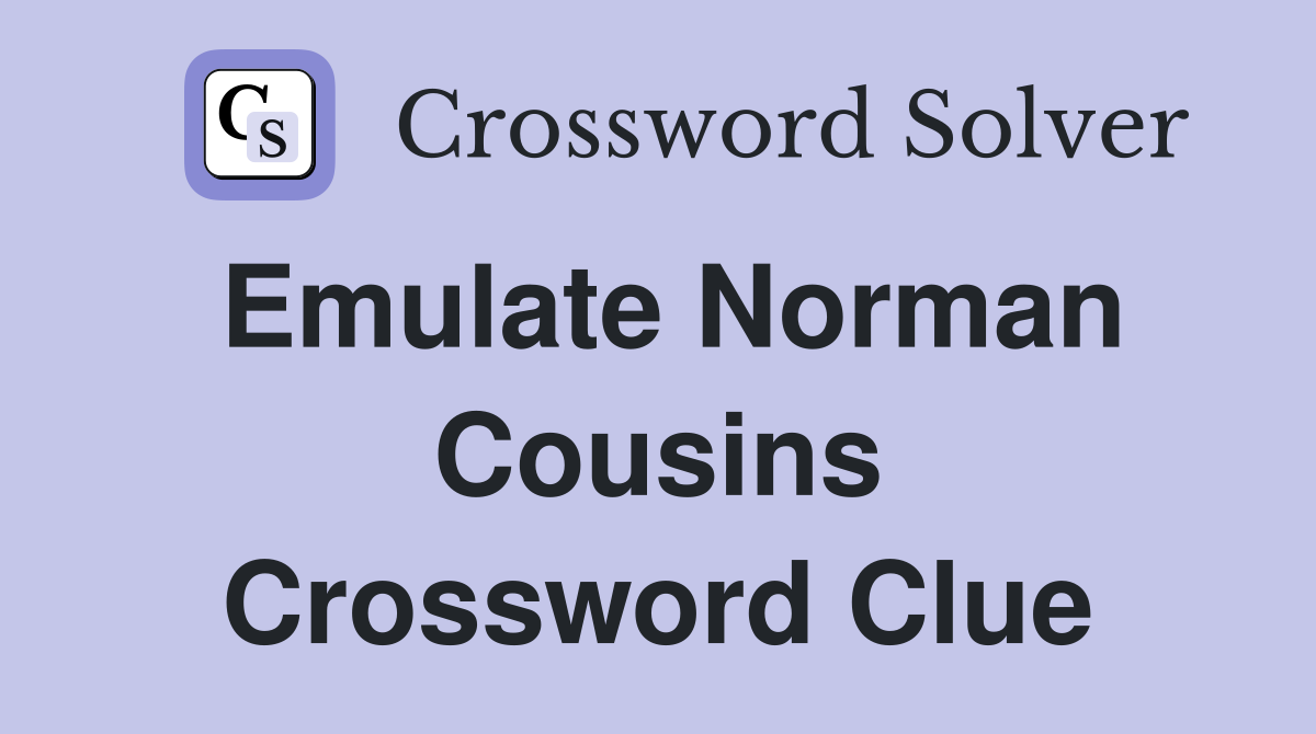 Emulate Norman Cousins Crossword Clue