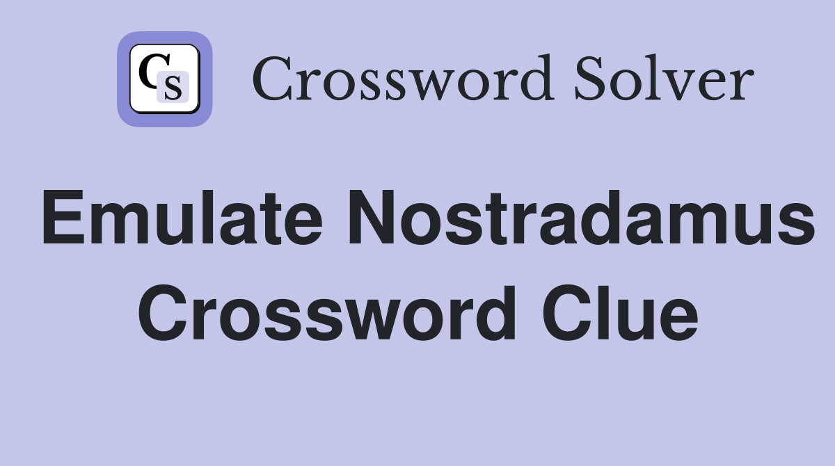Emulate Nostradamus Crossword Clue