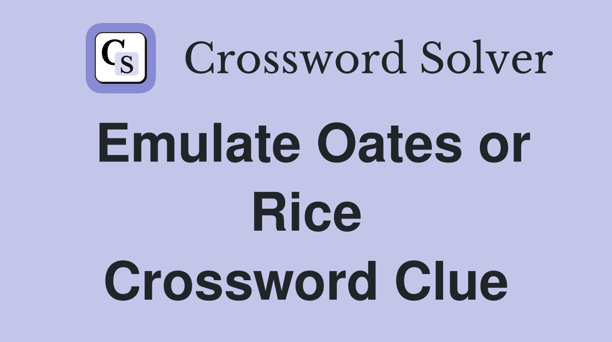 Emulate Oates or Rice Crossword Clue