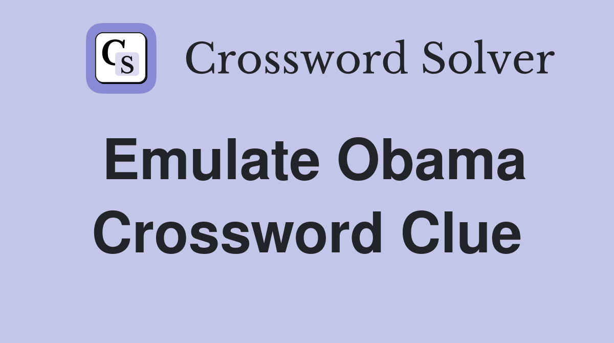 Emulate Obama Crossword Clue