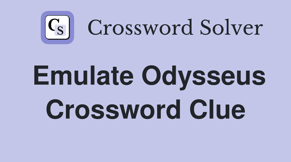 Emulate Odysseus Crossword Clue