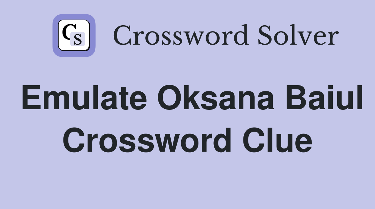 Emulate Oksana Baiul Crossword Clue