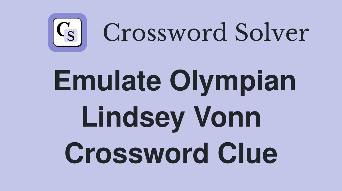 Emulate Olympian Lindsey Vonn Crossword Clue