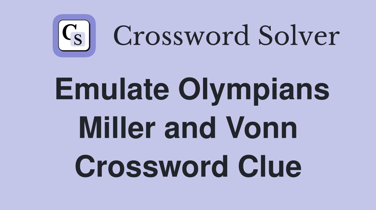 Emulate Olympians Miller and Vonn Crossword Clue
