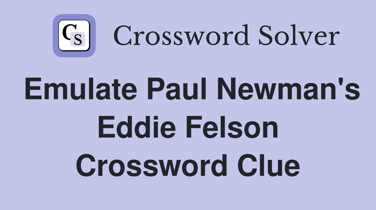 Emulate Paul Newman's Eddie Felson Crossword Clue