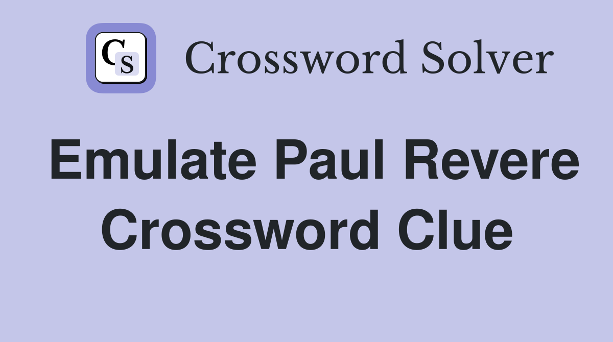 Emulate Paul Revere Crossword Clue