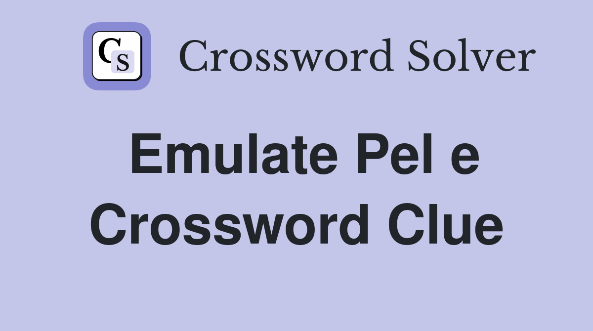 Emulate Pel e Crossword Clue