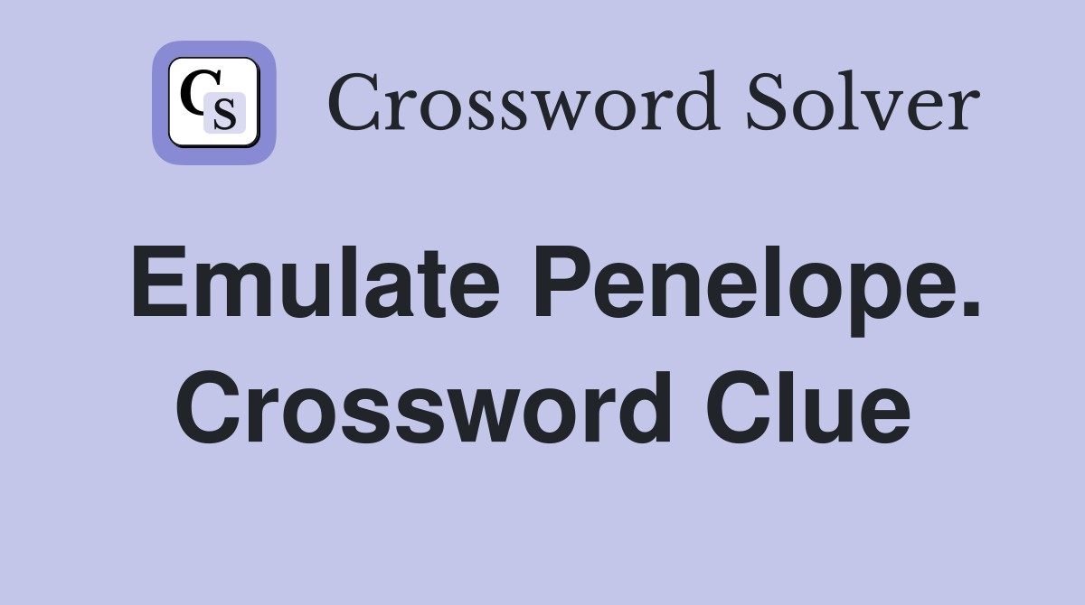 Emulate Penelope. Crossword Clue